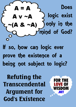 Does logic exist only in the mind of God? If so, how can logic ever prove the existence of a being not subject to logic?